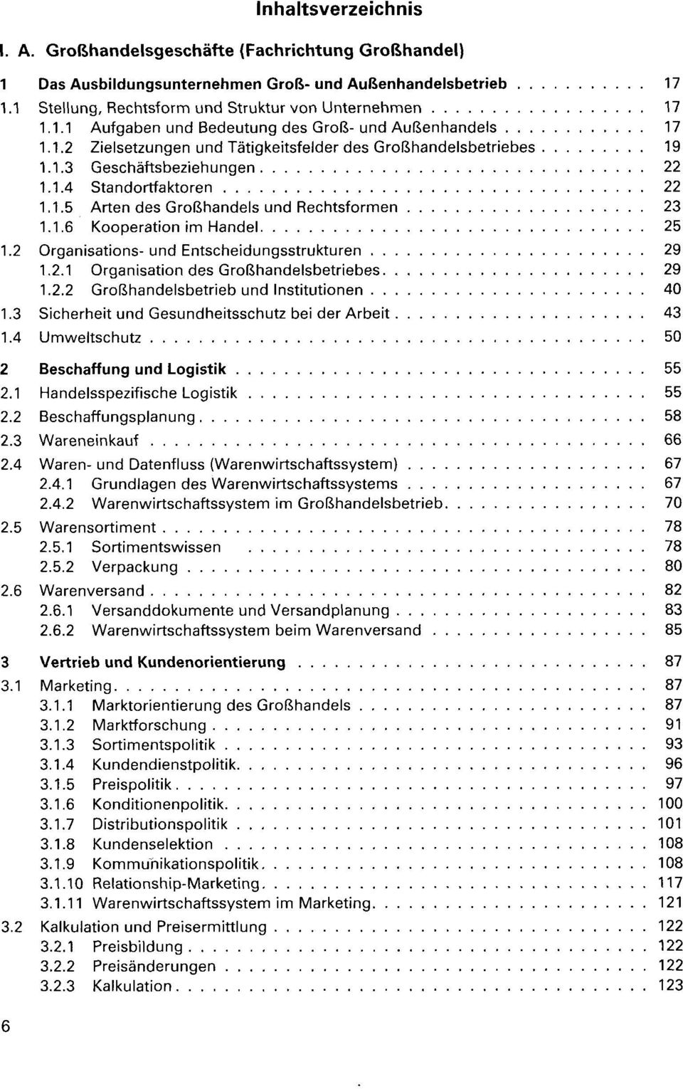 2 Organisations-und Entscheidungsstrukturen 29 1.2.1 Organisation des Großhandelsbetriebes 29 1.2.2 Großhandelsbetrieb und Institutionen 40 1.3 Sicherheit und Gesundheitsschutz bei der Arbeit 43 1.