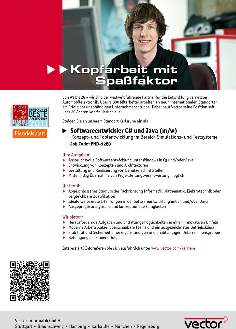 Steigen Sie an unserem Standort Karlsruhe ein als Softwareentwickler C# und Java (m/w) Konzept- und Toolentwicklung im Bereich Simulations- und Testsysteme Job Code: PND-1280 Ihre Aufgaben: