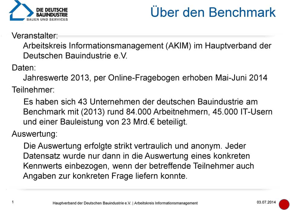 Daten: Jahreswerte 2013, per Online-Fragebogen erhoben Mai-Juni 2014 Teilnehmer: Es haben sich 43 Unternehmen der deutschen Bauindustrie am Benchmark