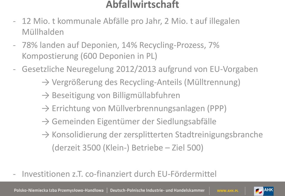 2012/2013 aufgrund von EU-Vorgaben Vergrößerung des Recycling-Anteils (Mülltrennung) Beseitigung von Billigmüllabfuhren Errichtung von