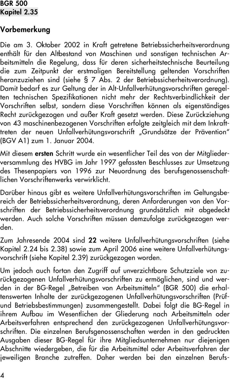 Beurteilung die zum Zeitpunkt der erstmaligen Bereitstellung geltenden Vorschriften heranzuziehen sind (siehe 7 Abs. 2 der Betriebssicherheitsverordnung).