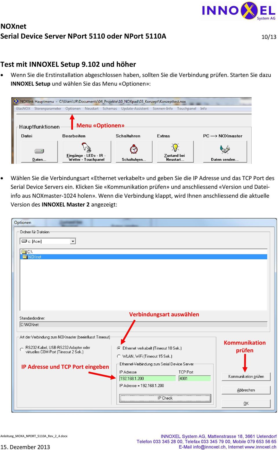 Starten Sie dazu INNOXEL Setup und wählen Sie das Menu «Optionen»: Menu «Optionen» Wählen Sie die Verbindungsart «Ethernet verkabelt» und geben Sie die IP Adresse und