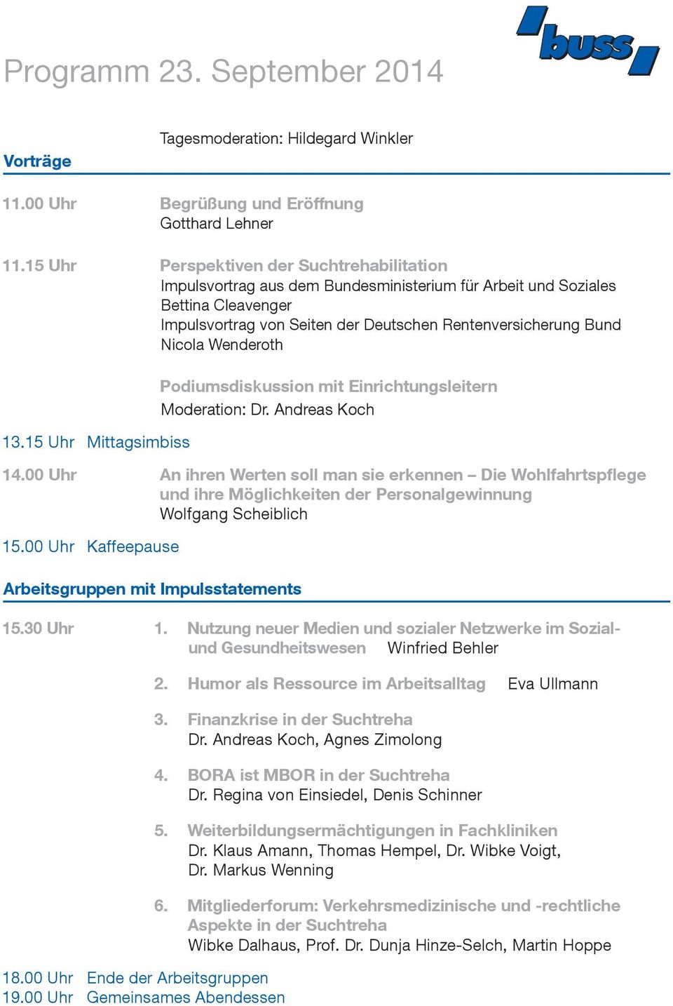 Wenderoth 13.15 Uhr Mittagsimbiss Podiumsdiskussion mit Einrichtungsleitern Moderation: Dr. Andreas Koch 14.