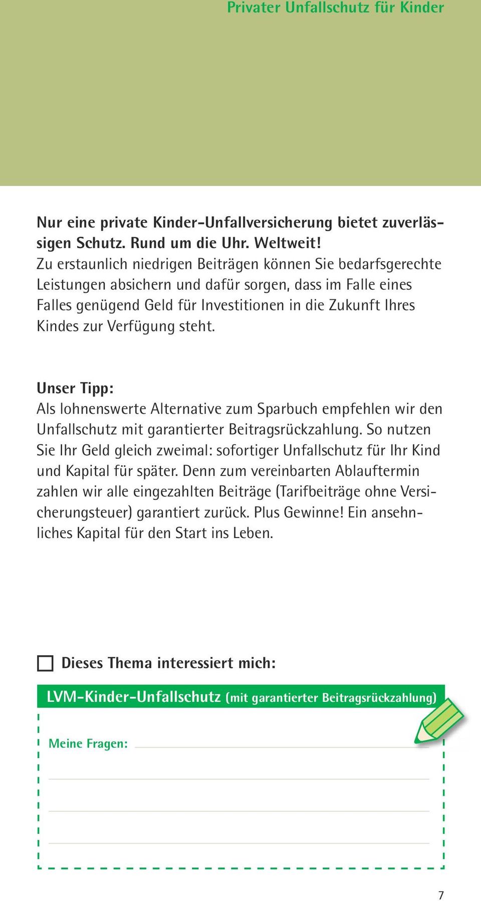 Verfügung steht. Unser Tipp: Als lohnenswerte Alternative zum Sparbuch empfehlen wir den Unfallschutz mit garantierter Beitragsrückzahlung.