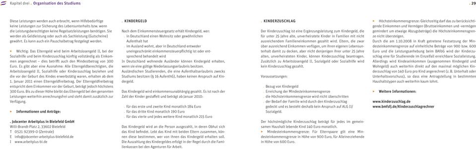 Wichtig: Das Elterngeld wird beim Arbeitslosengeld II, bei der Sozialhilfe und beim Kinderzuschlag künftig vollständig als Einkommen angerechnet dies betrifft auch den Mindestbetrag von 300 Euro.