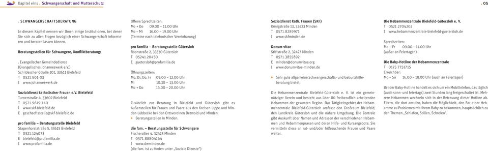 Beratungsstellen für Schwangere, Konfliktberatung:. Evangelischer Gemeindedienst (Evangelisches Johanneswerk e.v.) Schildescher-Straße 101, 33611 Bielefeld t 0521.801-03 i www.johanneswerk.