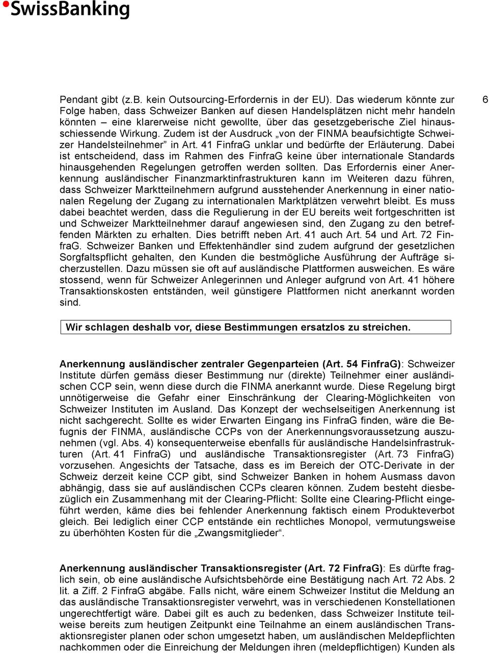 Wirkung. Zudem ist der Ausdruck von der FINMA beaufsichtigte Schweizer Handelsteilnehmer in Art. 41 FinfraG unklar und bedürfte der Erläuterung.
