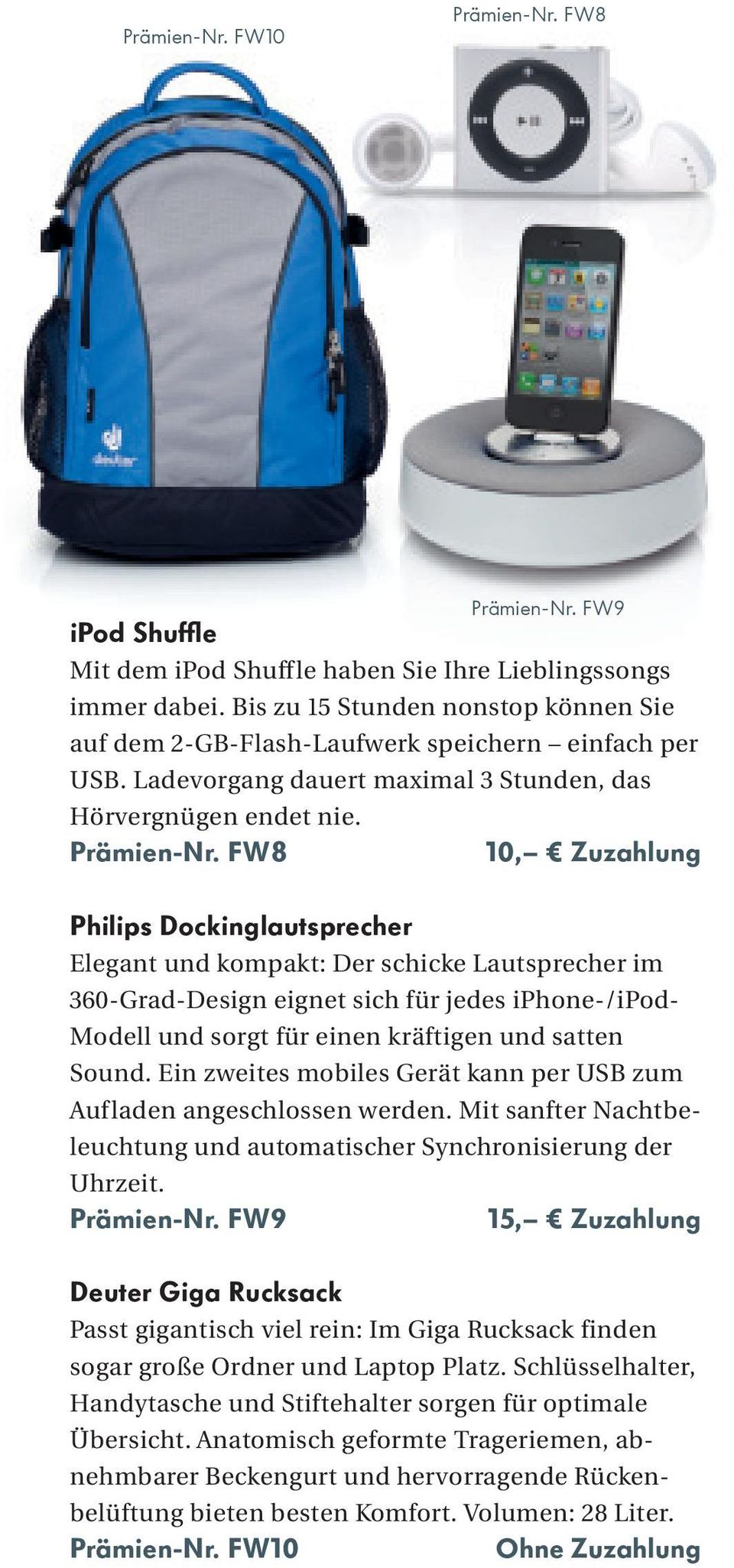 FW8 10, Zuzahlung Philips Dockinglautsprecher Elegant und kompakt: Der schicke Lautsprecher im 360 Grad Design eignet sich für jedes iphone /ipod Modell und sorgt für einen kräftigen und satten Sound.