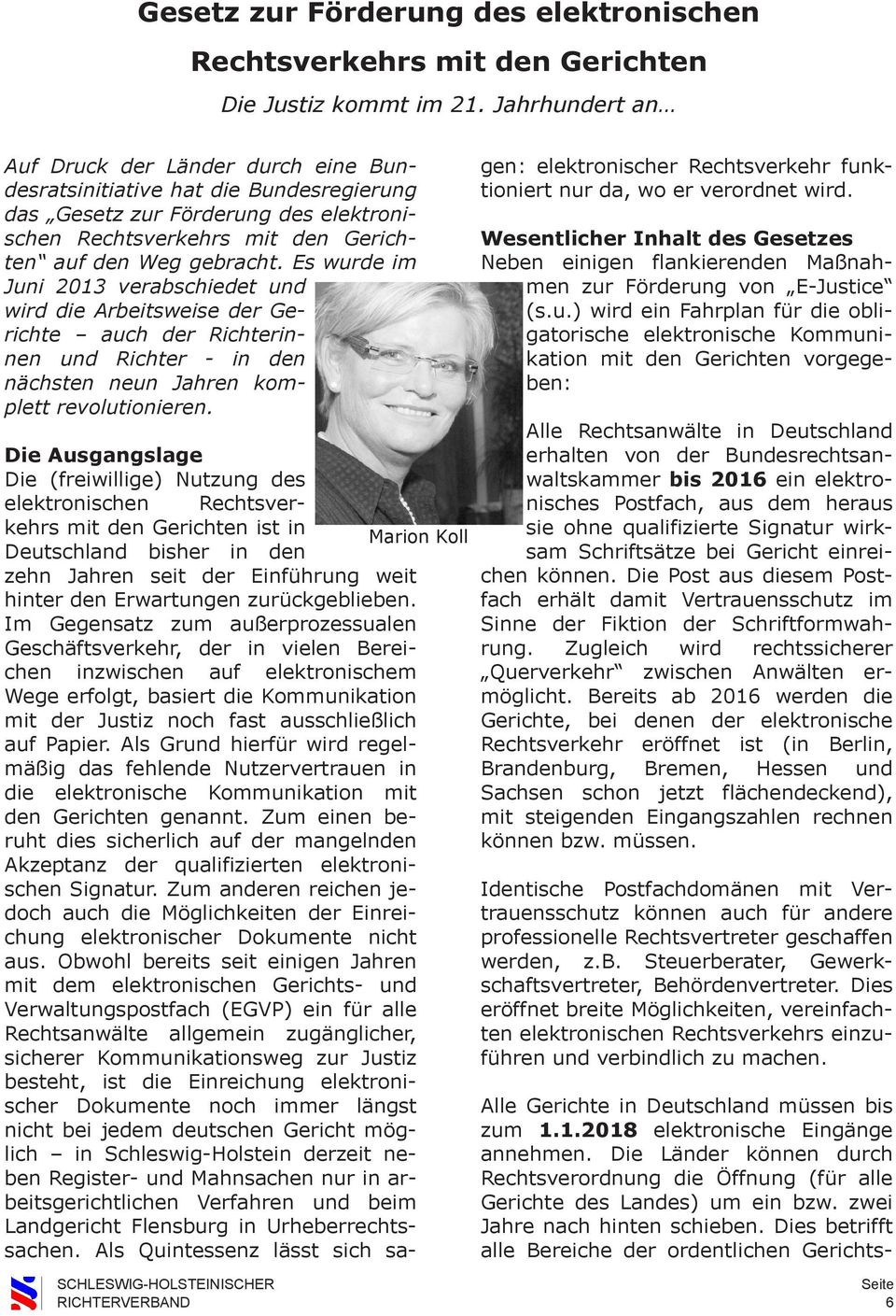 Es wurde im Juni 2013 verabschiedet und wird die Arbeitsweise der Gerichte auch der Richterinnen und Richter - in den nächsten neun Jahren komplett revolutionieren.