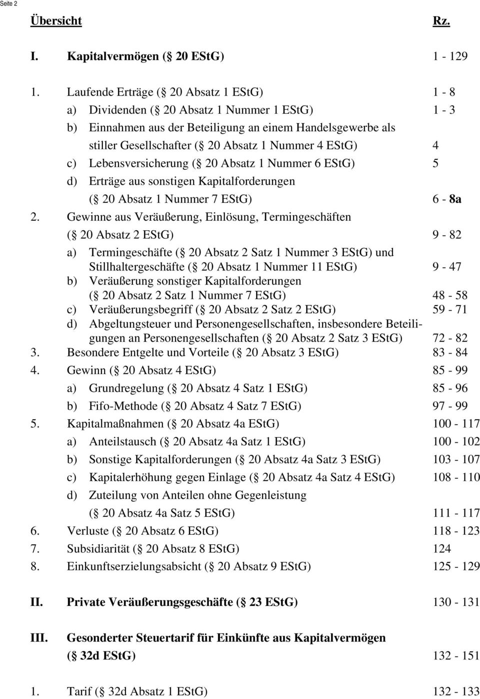 EStG) 4 c) Lebensversicherung ( 20 Absatz 1 Nummer 6 EStG) 5 d) Erträge aus sonstigen Kapitalforderungen ( 20 Absatz 1 Nummer 7 EStG) 6-8a 2.