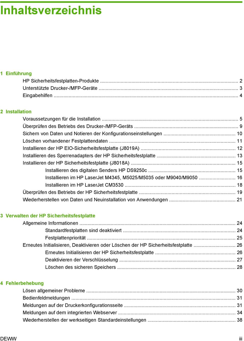 .. 11 Installieren der HP EIO-Sicherheitsfestplatte (J8019A)... 12 Installieren des Sperrenadapters der HP Sicherheitsfestplatte... 13 Installieren der HP Sicherheitsfestplatte (J8018A).