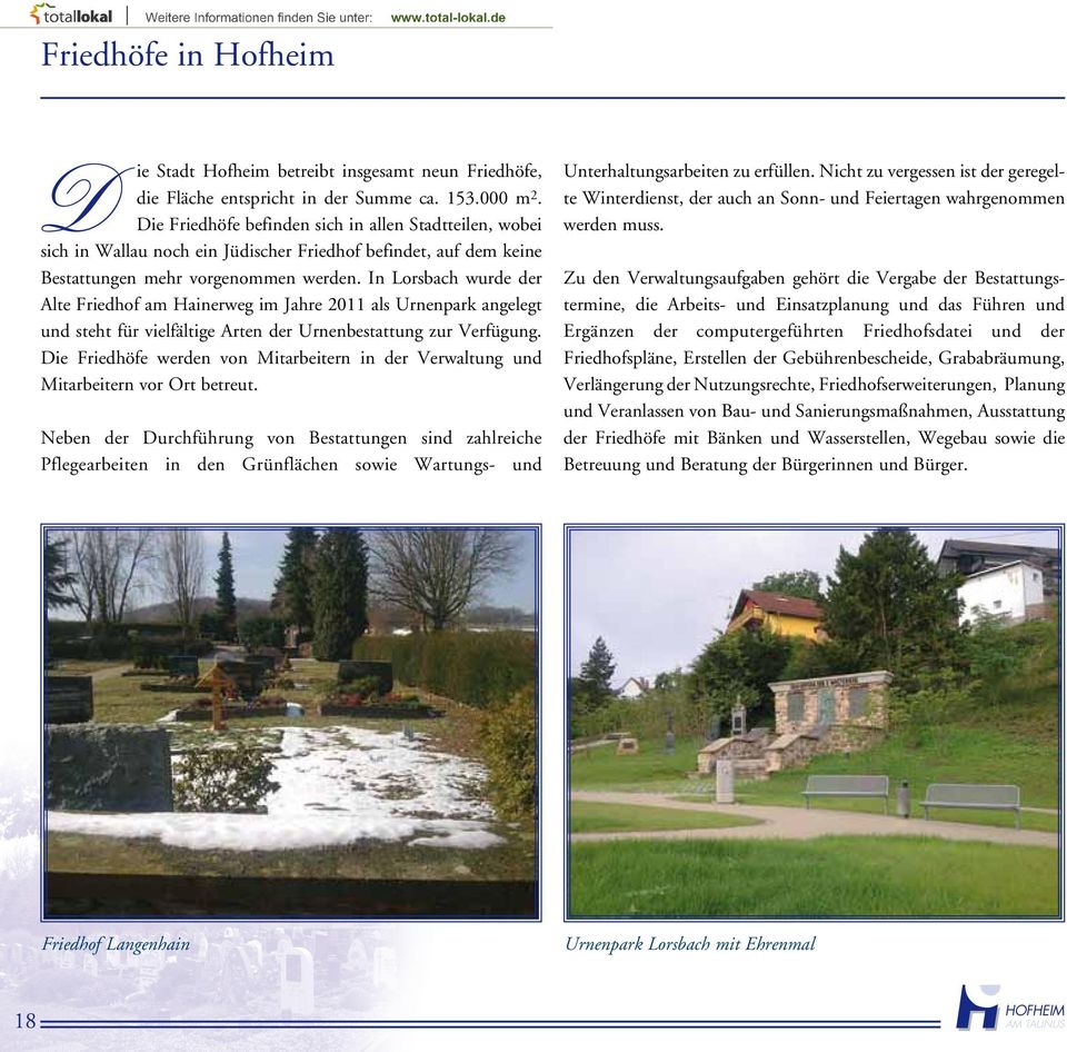 In Lorsbach wurde der Alte Friedhof am Hainerweg im Jahre 2011 als Urnenpark angelegt und steht für vielfältige Arten der Urnenbestattung zur Verfügung.