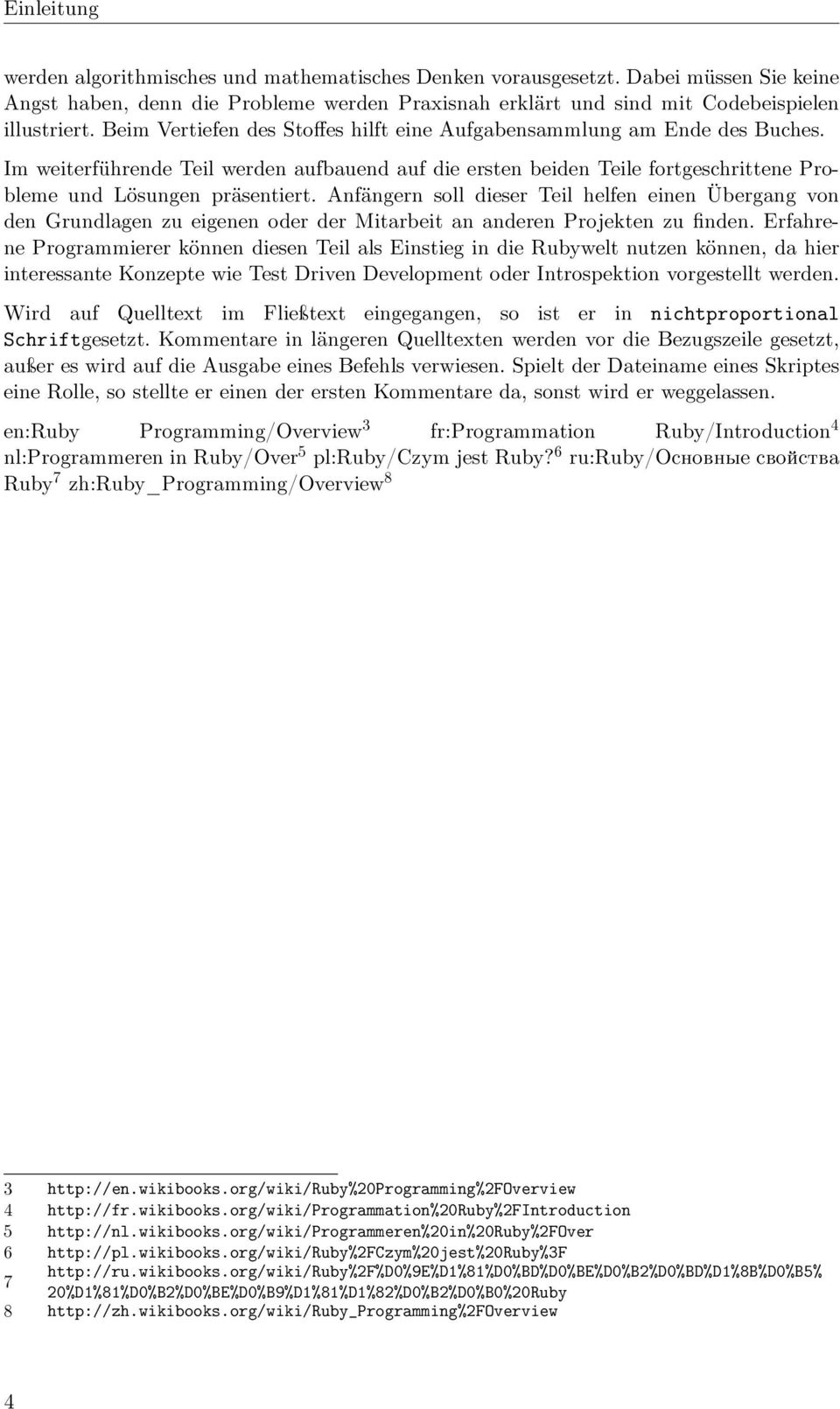 Anfängern soll dieser Teil helfen einen Übergang von den Grundlagen zu eigenen oder der Mitarbeit an anderen Projekten zu finden.