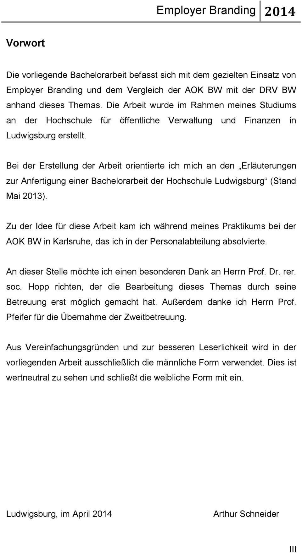 Bei der Erstellung der Arbeit orientierte ich mich an den Erläuterungen zur Anfertigung einer Bachelorarbeit der Hochschule Ludwigsburg (Stand Mai 2013).