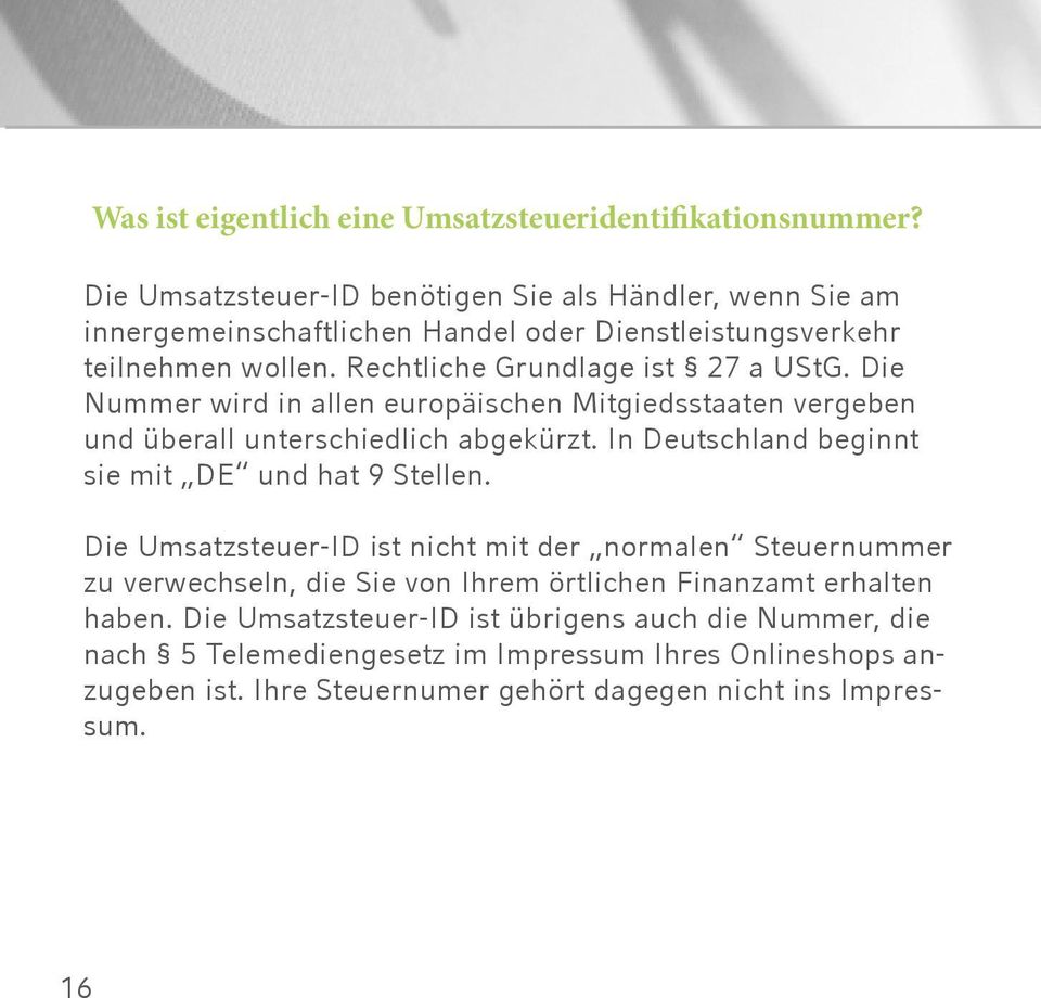 Die Nummer wird in allen europäischen Mitgiedsstaaten vergeben und überall unterschiedlich abgekürzt. In Deutschland beginnt sie mit DE und hat 9 Stellen.