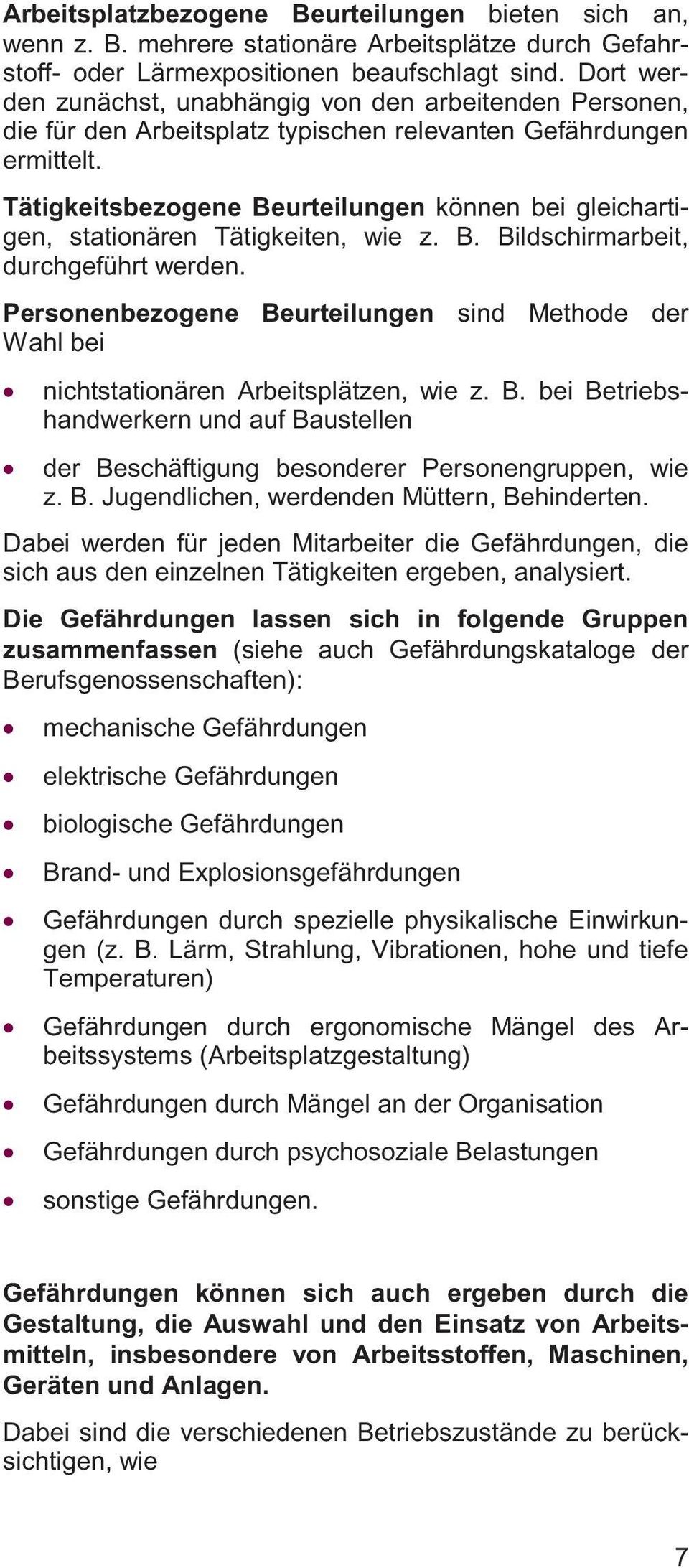 Tätigkeitsbezogene Beurteilungen können bei gleichartigen, stationären Tätigkeiten, wie z. B. Bildschirmarbeit, durchgeführt werden.