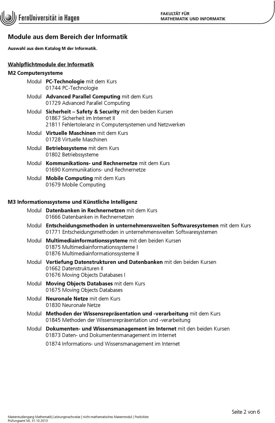 Sicherheit Safety & Security mit den beiden Kursen 01867 Sicherheit im Internet II 21811 Fehlertoleranz in Computersystemen und Netzwerken Modul Virtuelle Maschinen mit dem Kurs 01728 Virtuelle