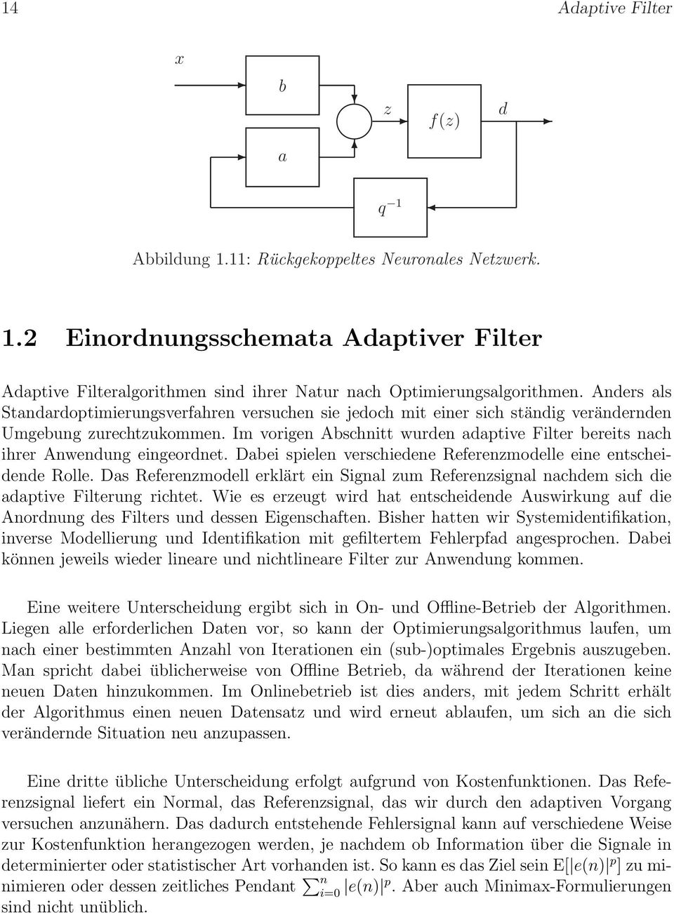 Im vorigen Abschnitt wurden adaptive Filter bereits nach ihrer Anwendung eingeordnet. Dabei spielen verschiedene Referenzmodelle eine entscheidende Rolle.