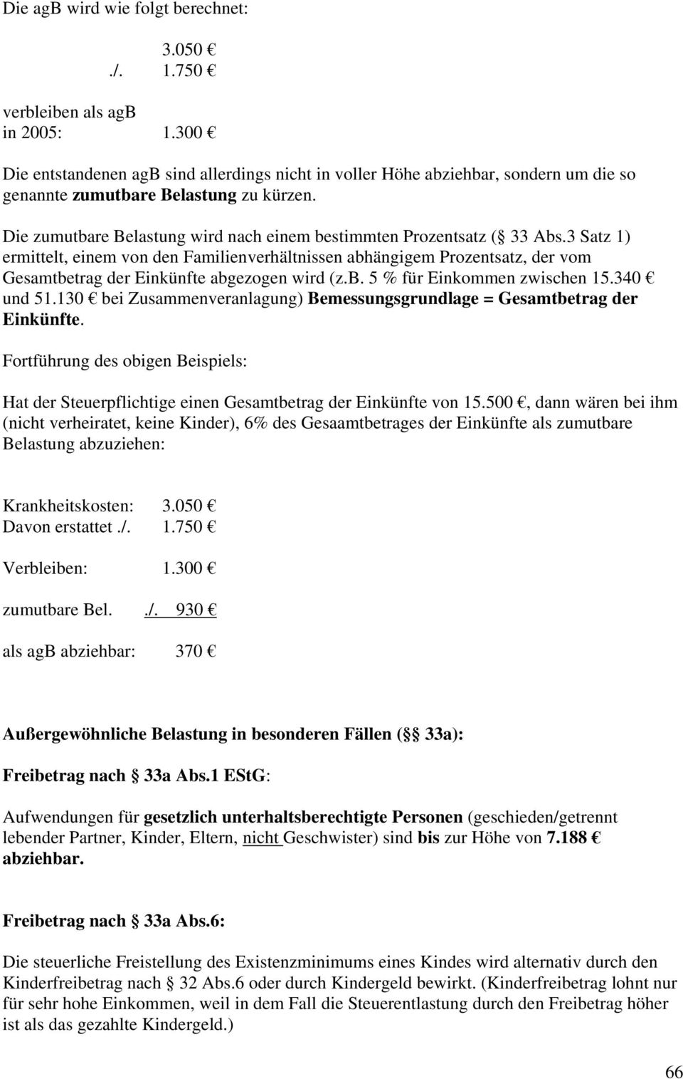 Die zumutbare Belastung wird nach einem bestimmten Prozentsatz ( 33 Abs.