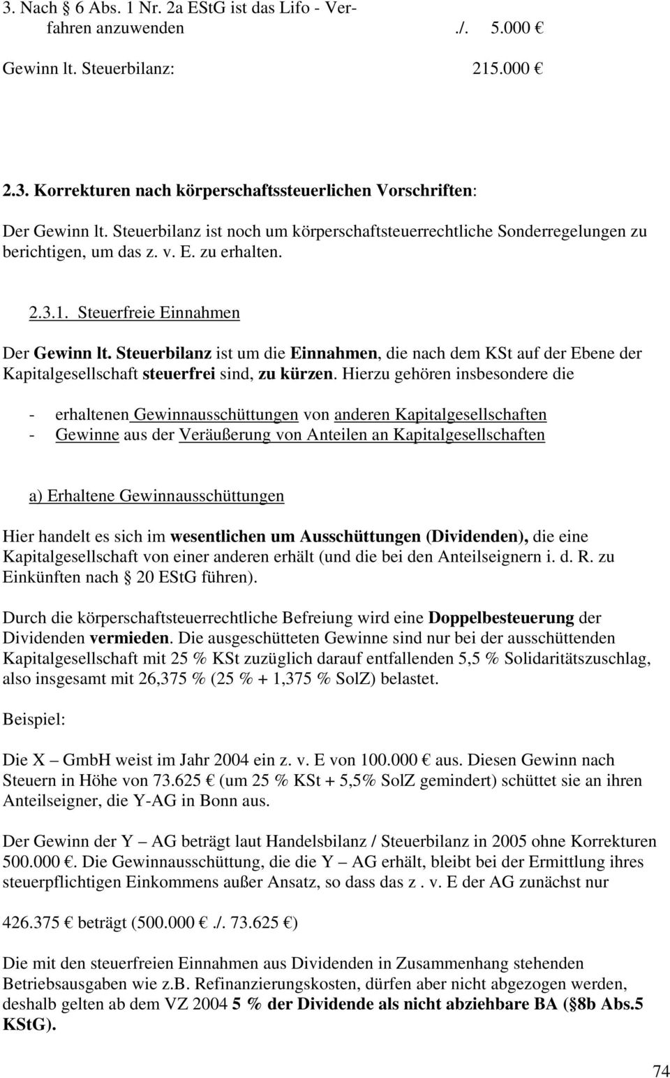 Steuerbilanz ist um die Einnahmen, die nach dem KSt auf der Ebene der Kapitalgesellschaft steuerfrei sind, zu kürzen.