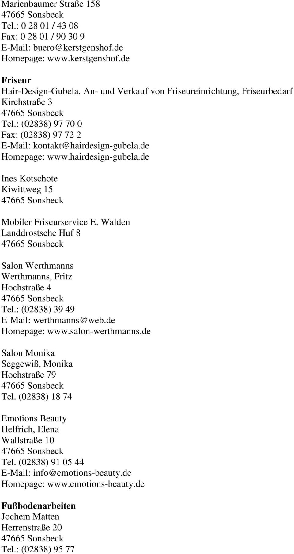 Walden Landdrostsche Huf 8 Salon Werthmanns Werthmanns, Fritz Hochstraße 4 Tel.: (02838) 39 49 E-Mail: werthmanns@web.de Homepage: www.salon-werthmanns.