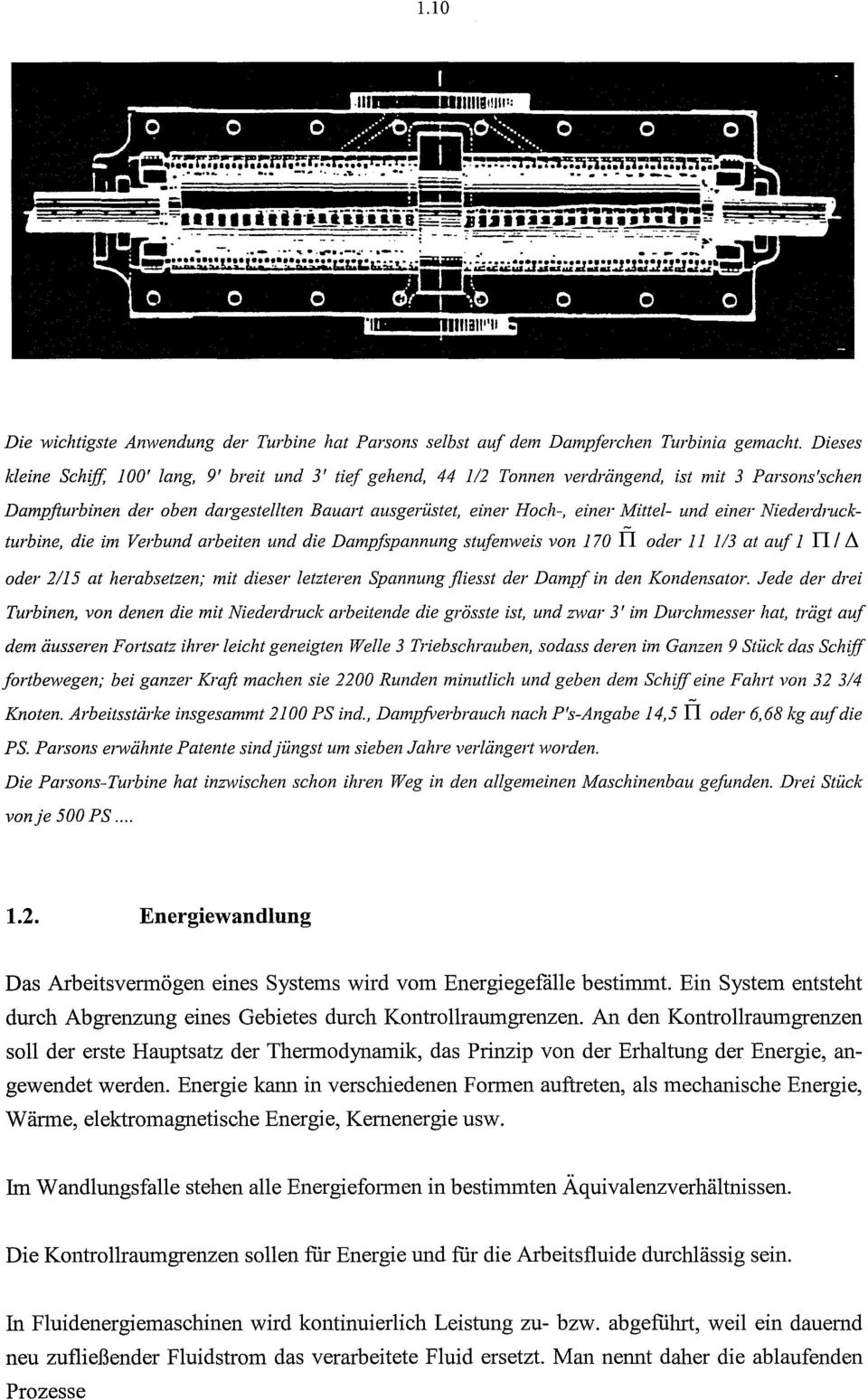 und einer Niederdruckturbine, die im Verbund arbeiten und die Dampfspannung stufenweis von 170 II oder 11 1/3 at auf 1 II I~ oder 2/15 at herabsetzen; mit dieser letzteren Spannung fliesst der Dampf