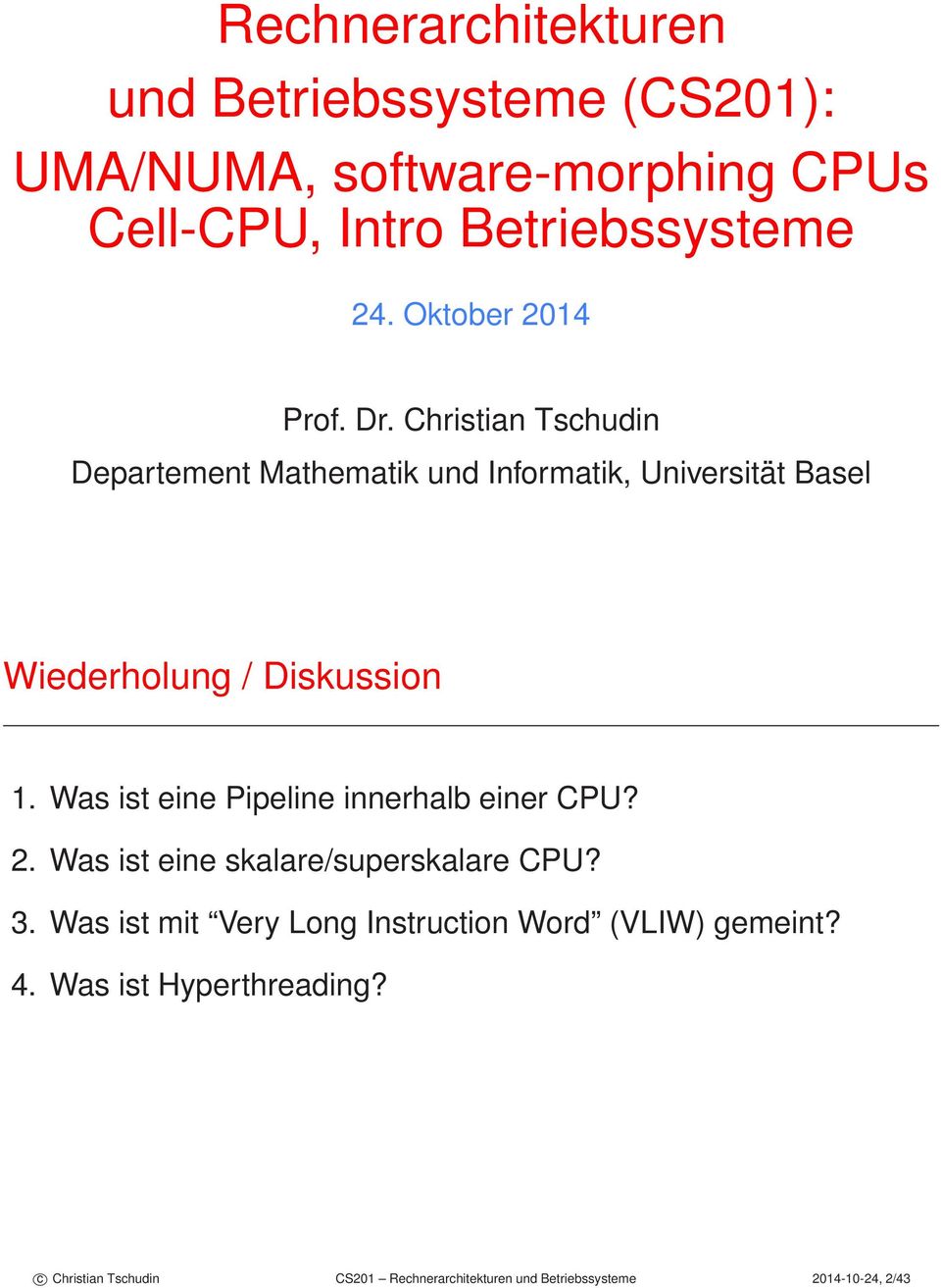 Christian Tschudin Departement Mathematik und Informatik, Universität Basel Wiederholung / Diskussion 1.