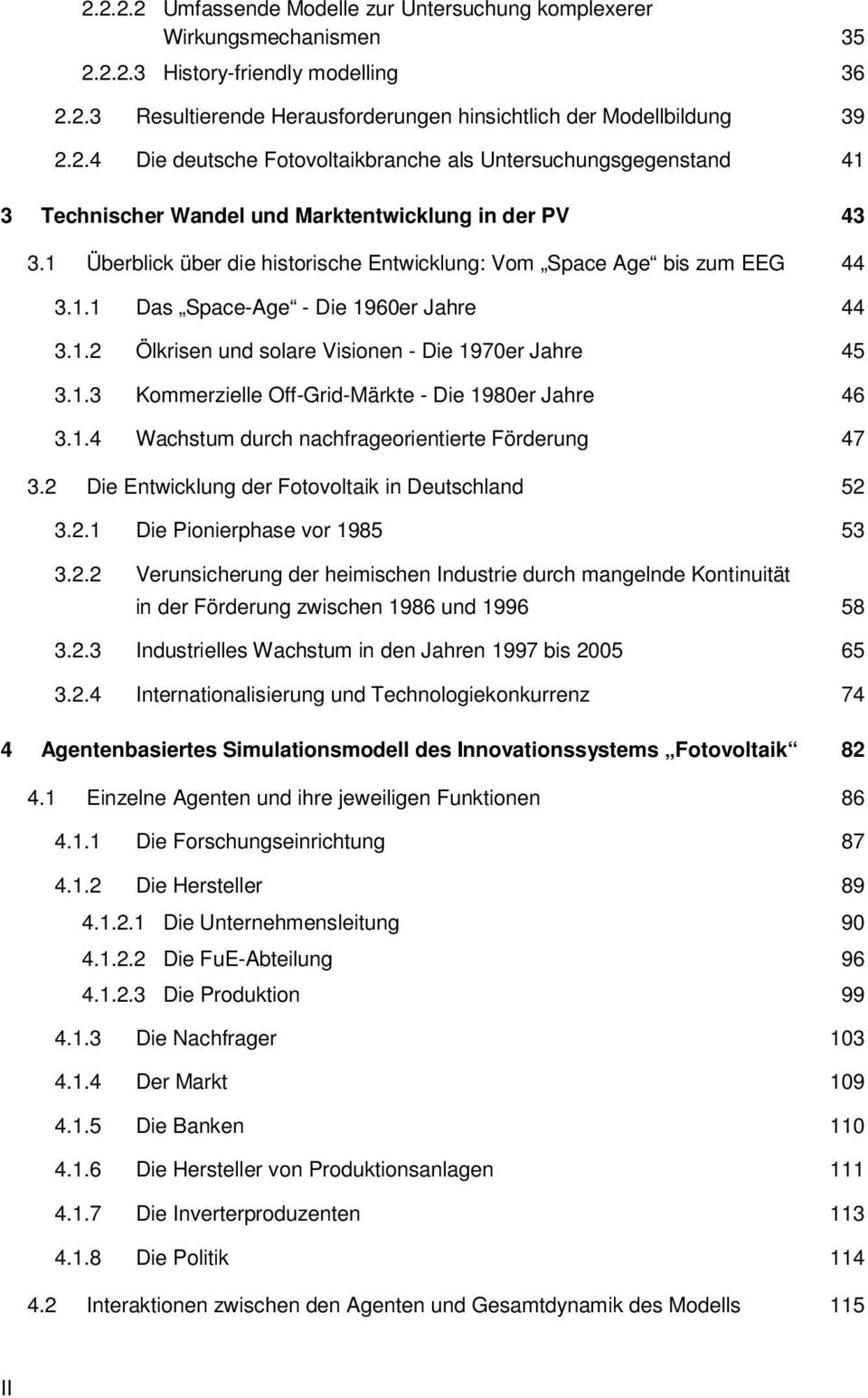 1.4 Wachsum durch nachfrageorieniere Förderung 47 3.2 Die Enwicklung der Foovolaik in Deuschland 52 3.2.1 Die Pionierphase vor 1985 53 3.2.2 Verunsicherung der heimischen Indusrie durch mangelnde Koninuiä in der Förderung zwischen 1986 und 1996 58 3.