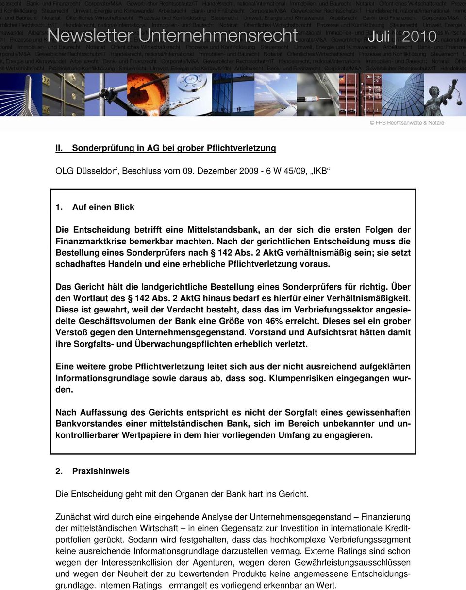 Nach der gerichtlichen Entscheidung muss die Bestellung eines Sonderprüfers nach 142 Abs. 2 AktG verhältnismäßig sein; sie setzt schadhaftes Handeln und eine erhebliche Pflichtverletzung voraus.