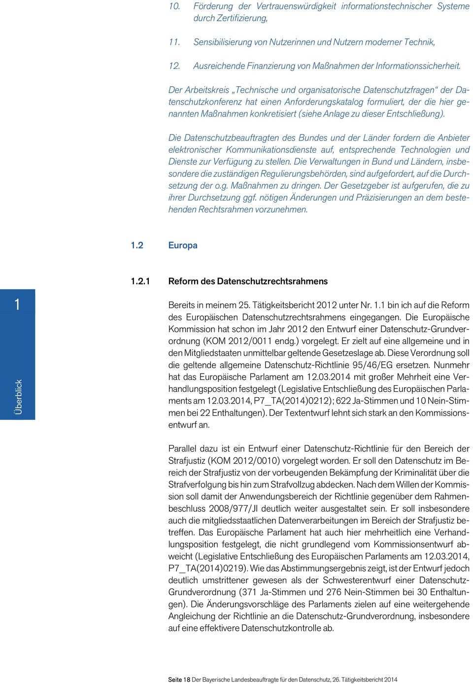 Der Arbeitskreis Technische und organisatorische Datenschutzfragen der Datenschutzkonferenz hat einen Anforderungskatalog formuliert, der die hier genannten Maßnahmen konkretisiert (siehe Anlage zu