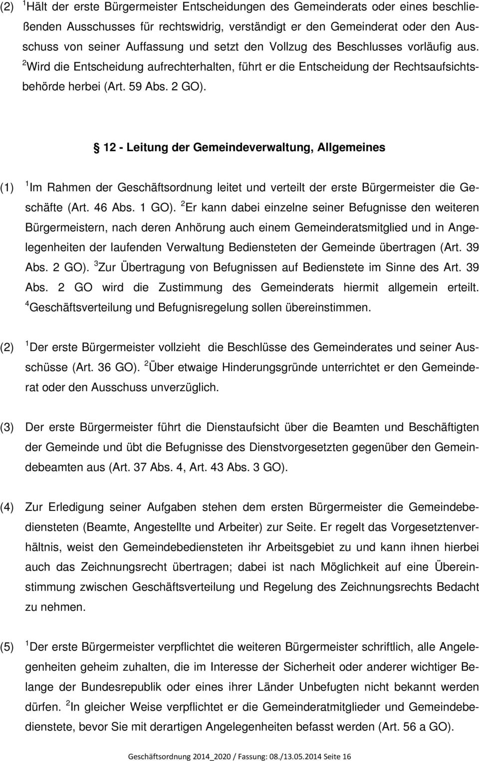 12 - Leitung der Gemeindeverwaltung, Allgemeines (1) 1 Im Rahmen der Geschäftsordnung leitet und verteilt der erste Bürgermeister die Geschäfte (Art. 46 Abs. 1 GO).