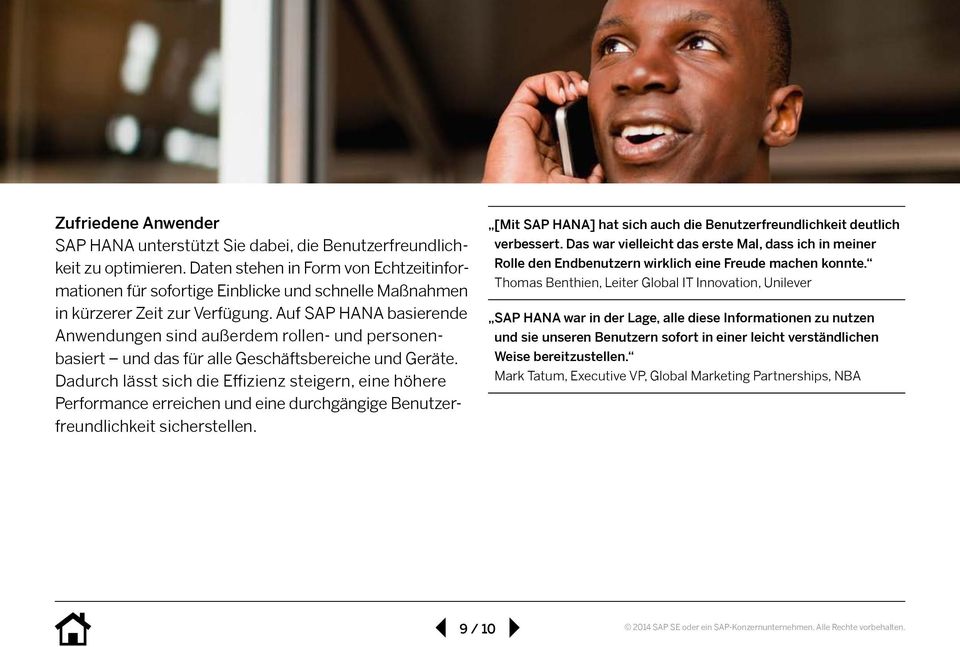 Auf SAP HANA basierende Anwendungen sind außerdem rollen- und personenbasiert und das für alle Geschäftsbereiche und Geräte.