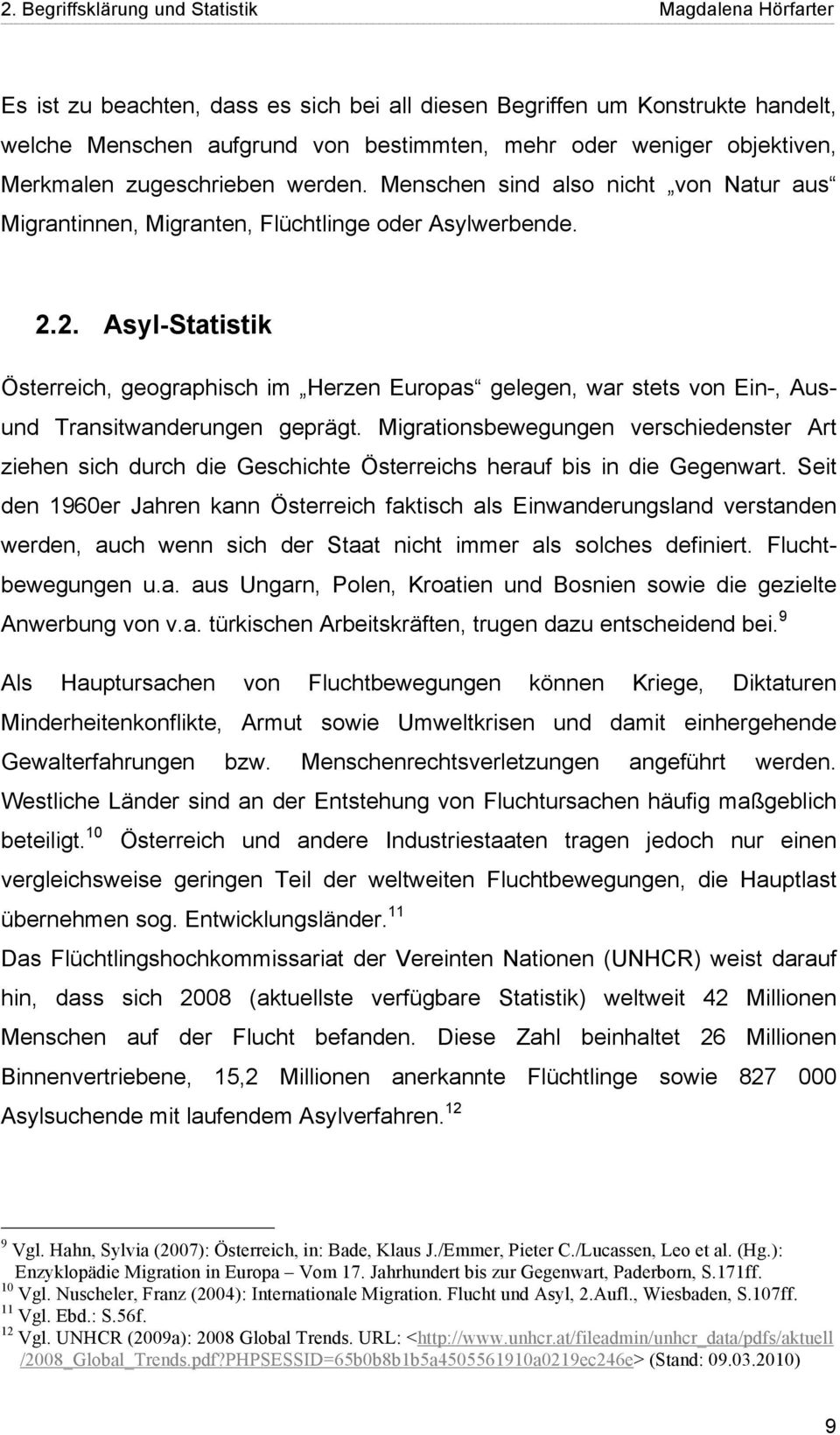 2. Asyl-Statistik Österreich, geographisch im Herzen Europas gelegen, war stets von Ein-, Ausund Transitwanderungen geprägt.