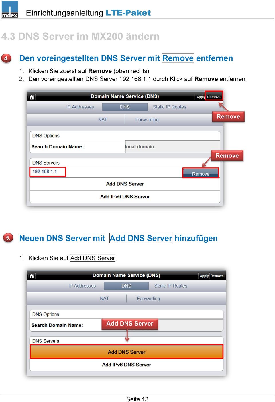Klicken Sie zuerst auf Remove (oben rechts) Den voreingestellten DNS Server 19168.