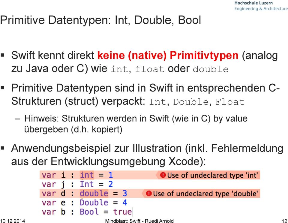 Int, Double, Float Hinweis: Strukturen werden in Swift (wie in C) by value übergeben (d.h.