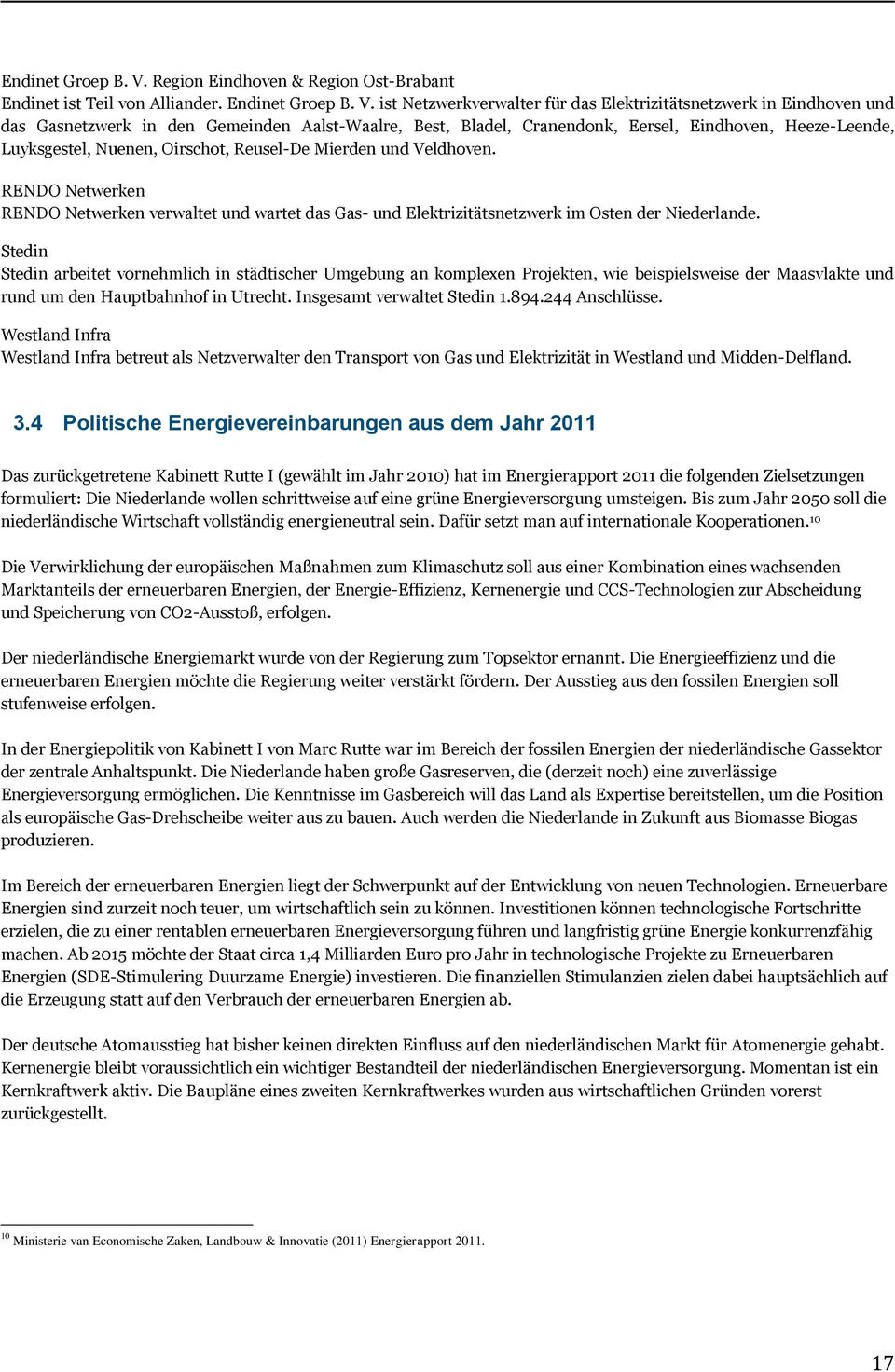 ist Netzwerkverwalter für das Elektrizitätsnetzwerk in Eindhoven und das Gasnetzwerk in den Gemeinden Aalst-Waalre, Best, Bladel, Cranendonk, Eersel, Eindhoven, Heeze-Leende, Luyksgestel, Nuenen,