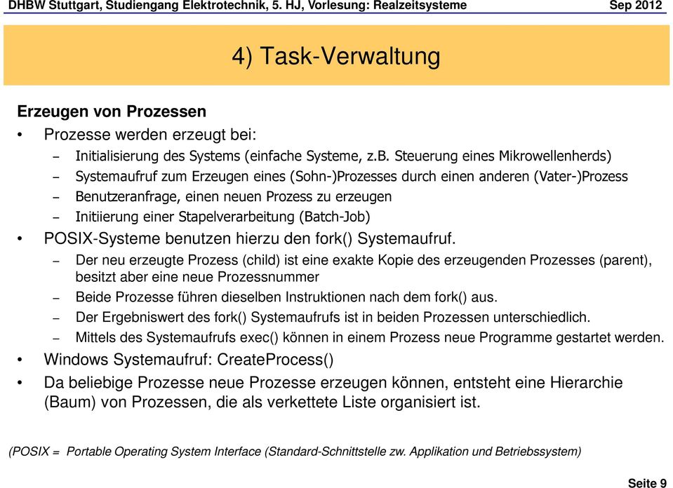 Steuerung eines Mikrowellenherds) Systemaufruf zum Erzeugen eines (Sohn-)Prozesses durch einen anderen (Vater-)Prozess Benutzeranfrage, einen neuen Prozess zu erzeugen Initiierung einer