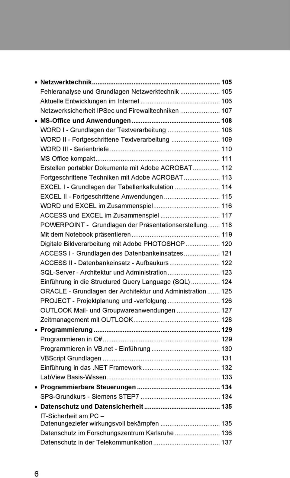 .. 111 Erstellen portabler Dokumente mit Adobe ACROBAT... 112 Fortgeschrittene Techniken mit Adobe ACROBAT... 113 EXCEL I - Grundlagen der Tabellenkalkulation.