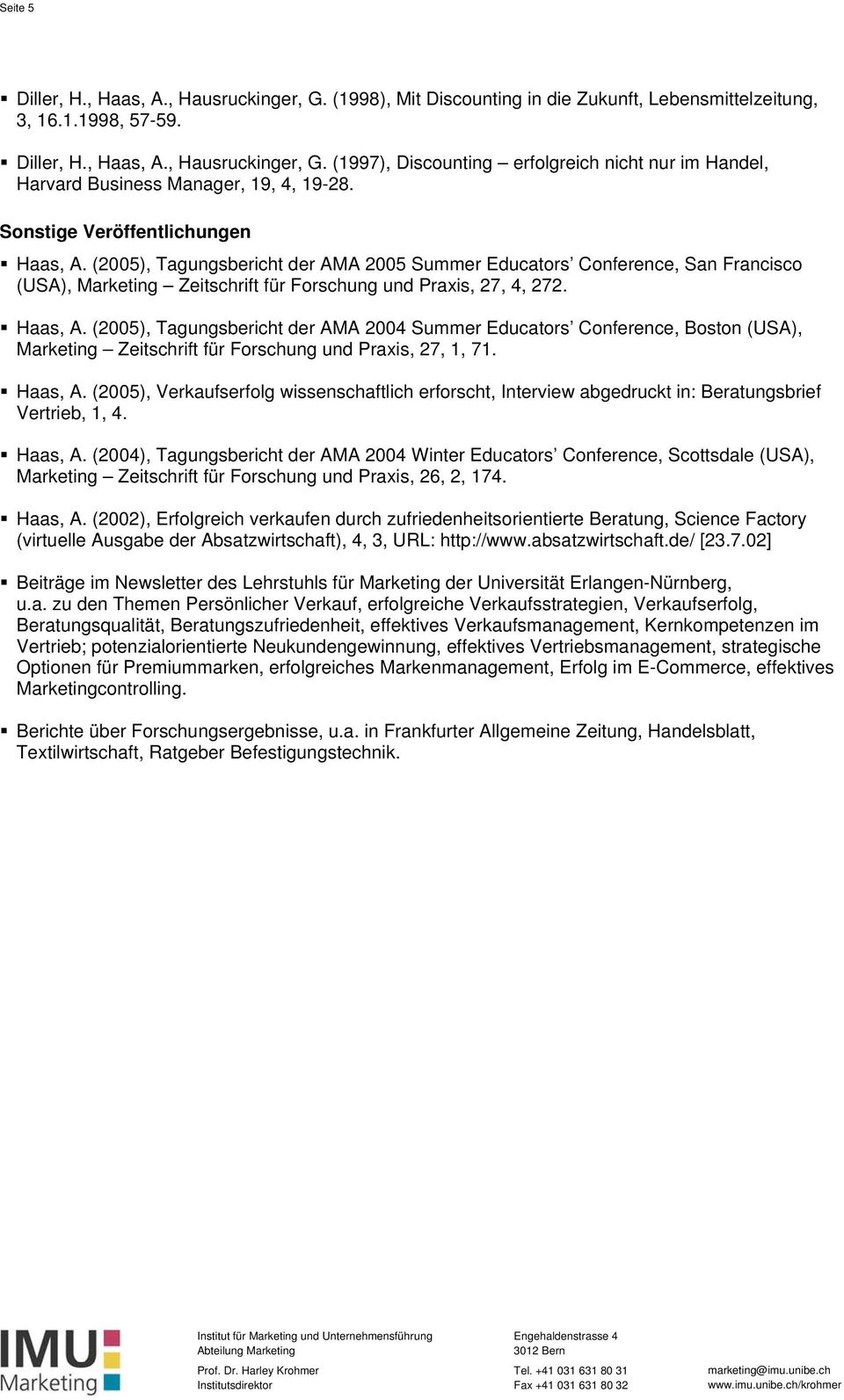 Haas, A. (2005), Verkaufserfolg wissenschaftlich erforscht, Interview abgedruckt in: Beratungsbrief Vertrieb, 1, 4. Haas, A.