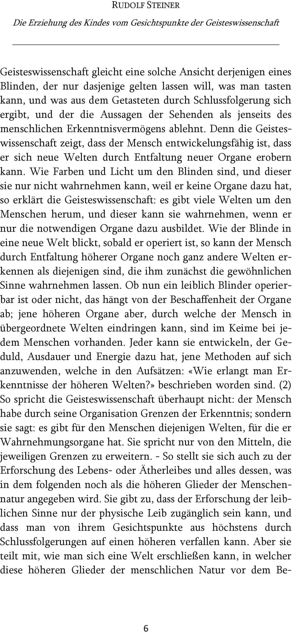 Denn die Geisteswissenschaft zeigt, dass der Mensch entwickelungsfähig ist, dass er sich neue Welten durch Entfaltung neuer Organe erobern kann.