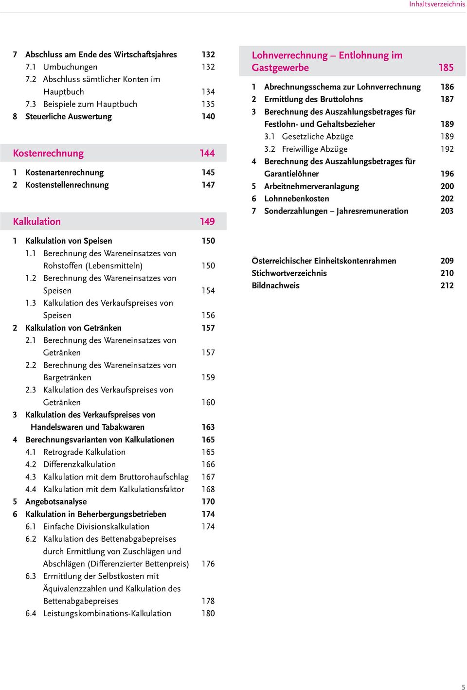 1 Berechnung des Wareneinsatzes von Rohstoffen (Lebensmitteln) 150 1.2 Berechnung des Wareneinsatzes von Speisen 154 1.