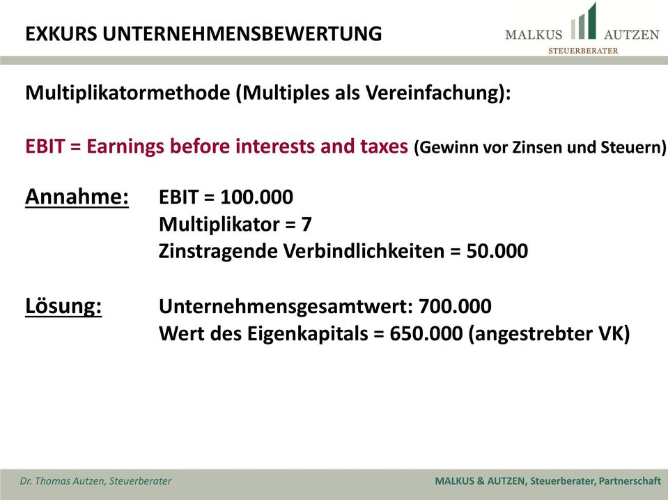 Annahme: EBIT = 100.000 Multiplikator = 7 Zinstragende Verbindlichkeiten = 50.