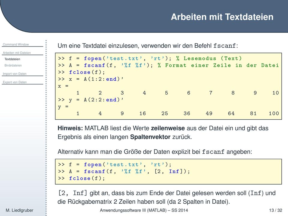 100 Hinweis: MATLAB liest die Werte zeilenweise aus der Datei ein und gibt das Ergebnis als einen langen Spaltenvektor zurück.