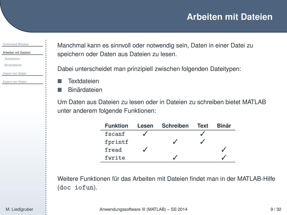 zu schreiben bietet MATLAB unter anderem folgende Funktionen: Funktion Lesen Schreiben Text Binär fscanf fprintf fread fwrite