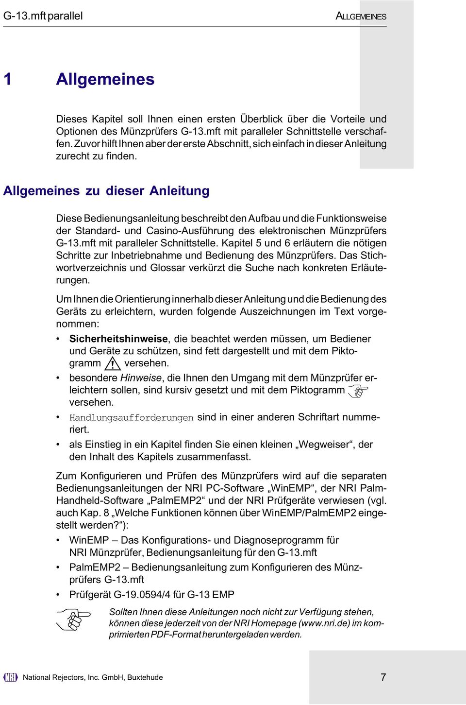 Allgemeines zu dieser Anleitung Diese Bedienungsanleitung beschreibt den Aufbau und die Funktionsweise der Standard- und Casino-Ausführung des elektronischen Münzprüfers G-13.