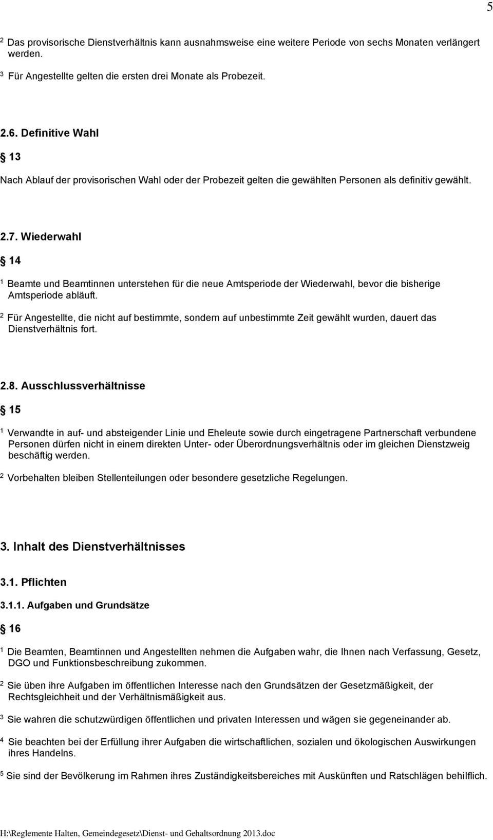 Wiederwahl 4 Beamte und Beamtinnen unterstehen für die neue Amtsperiode der Wiederwahl, bevor die bisherige Amtsperiode abläuft.