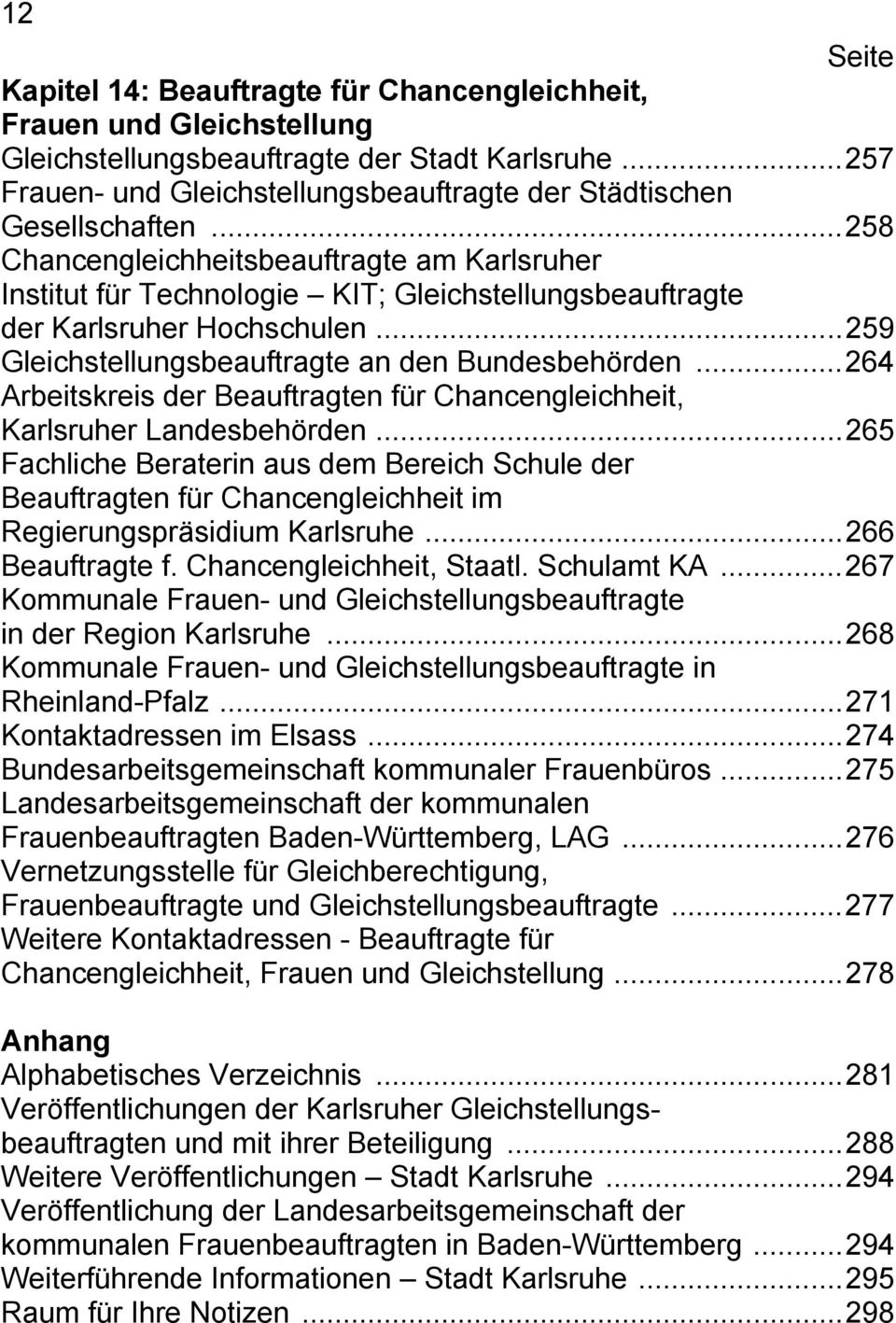 ..258 Chancengleichheitsbeauftragte am Karlsruher Institut für Technologie KIT; Gleichstellungsbeauftragte der Karlsruher Hochschulen...259 Gleichstellungsbeauftragte an den Bundesbehörden.