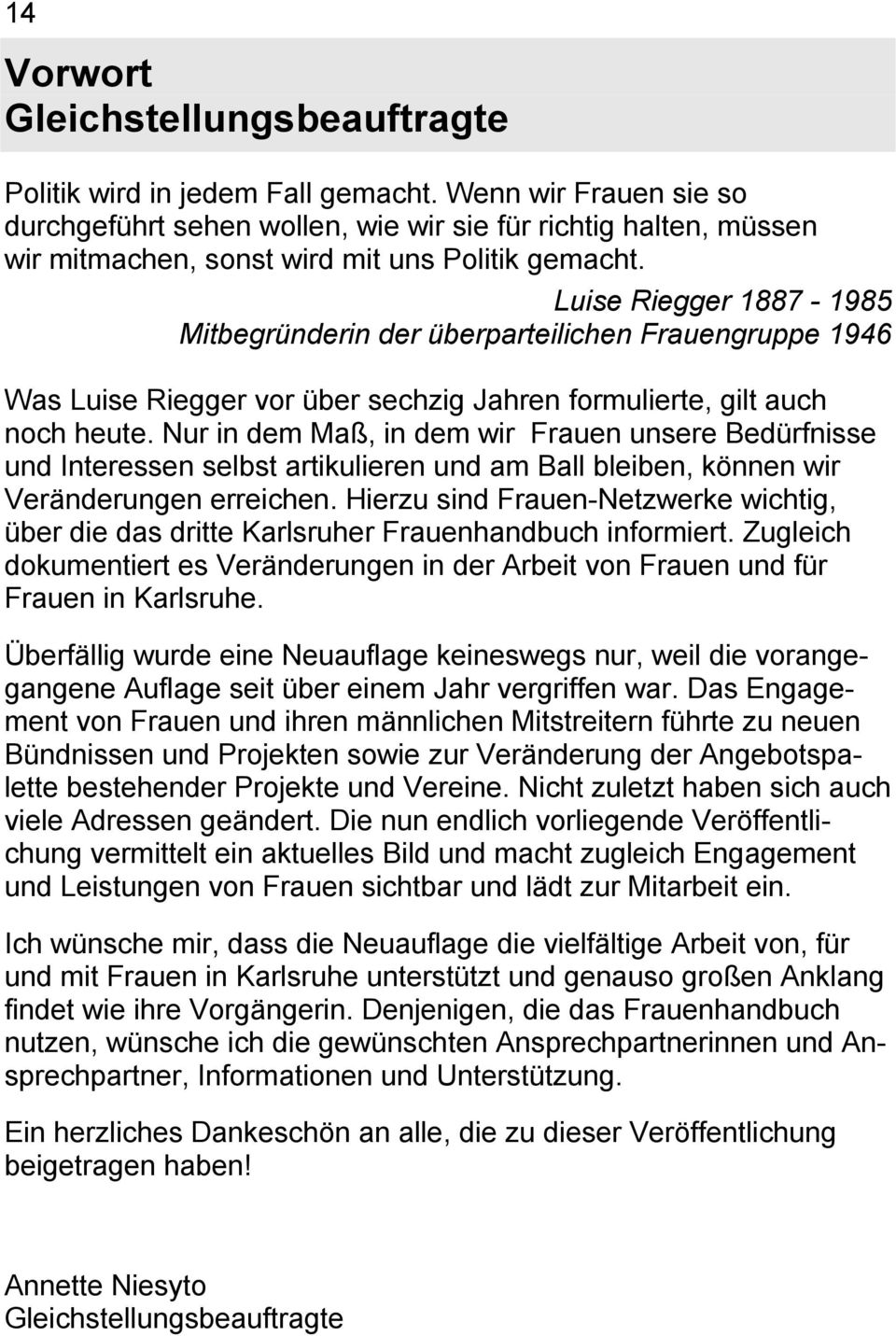 Luise Riegger 1887-1985 Mitbegründerin der überparteilichen Frauengruppe 1946 Was Luise Riegger vor über sechzig Jahren formulierte, gilt auch noch heute.