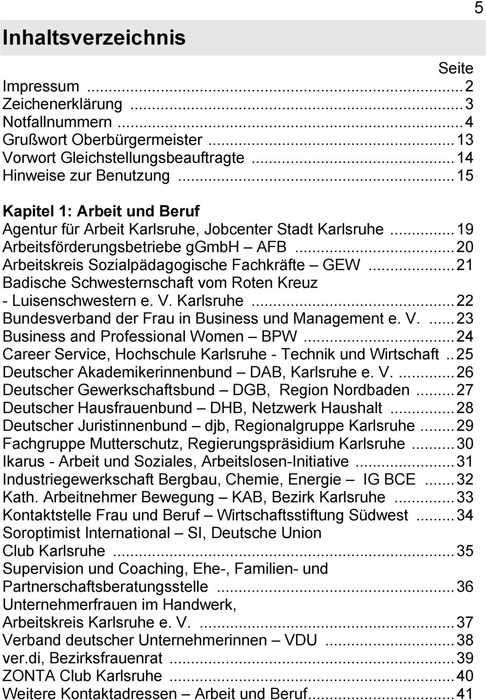 ..21 Badische Schwesternschaft vom Roten Kreuz - Luisenschwestern e. V. Karlsruhe...22 Bundesverband der Frau in Business und Management e. V....23 Business and Professional Women BPW.