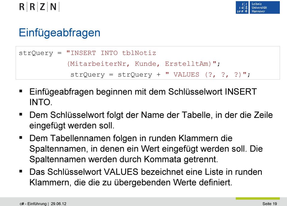 Dem Tabellennamen folgen in runden Klammern die Spaltennamen, in denen ein Wert eingefügt werden soll.